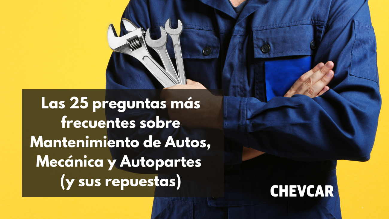 25 preguntas más frecuentes sobre mantenimiento de autos, mecánica y autopartes 25 preguntas más frecuentes sobre mantenimiento de autos, mecánica y autopartes
