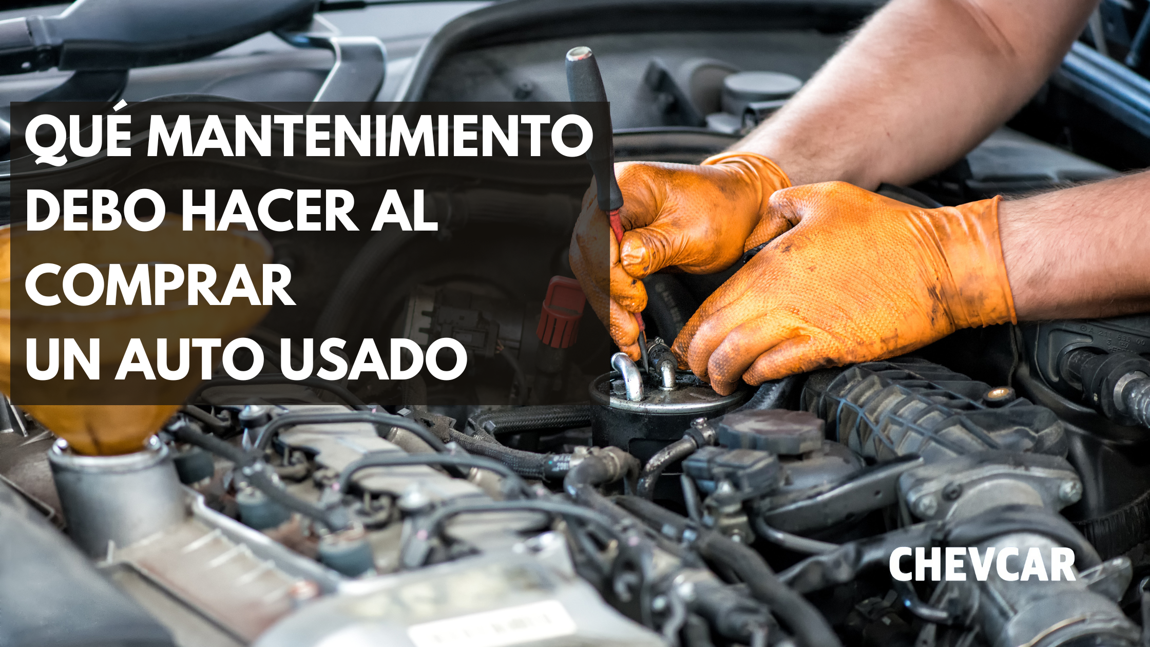 QUE MANTENIMIENTO DEBO HACER AL COMPRAR UN AUTO USADO